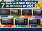 7 melhores fornos elétricos de bancada em 2026